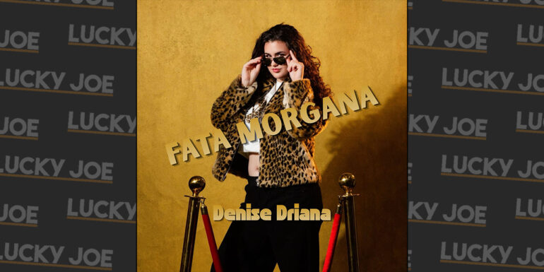 Denise – Driana – Fata Morgana