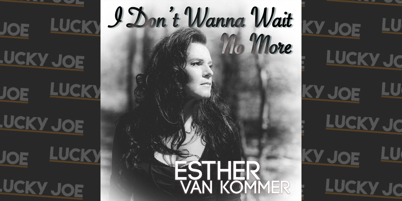 Esther van Kommer – I Don’t Wanna Wait No More